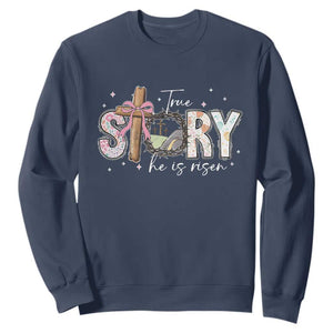 True Story He Is Risen Sweatshirt Christian Easter Day Religious Bible Verse TS11 Navy Print Your Wear