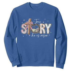 True Story He Is Risen Sweatshirt Christian Easter Day Religious Bible Verse TS11 Royal Blue Print Your Wear