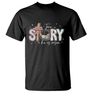 True Story He Is Risen T Shirt Christian Easter Day Religious Bible Verse TS11 Black Print Your Wear