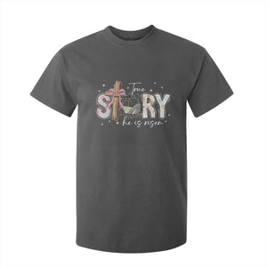 True Story He Is Risen T Shirt For Kid Christian Easter Day Religious Bible Verse TS11 Dark Heather Print Your Wear