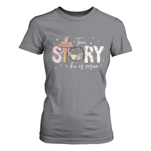 True Story He Is Risen T Shirt For Women Christian Easter Day Religious Bible Verse TS11 Charcoal Print Your Wear