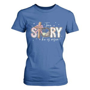 True Story He Is Risen T Shirt For Women Christian Easter Day Religious Bible Verse TS11 Royal Blue Print Your Wear