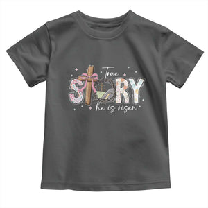 True Story He Is Risen Toddler T Shirt Christian Easter Day Religious Bible Verse TS11 Dark Heather Print Your Wear