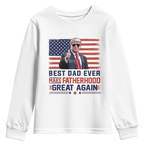 Trump Best Dad Ever Youth Sweatshirt Funny Father's Day Make Fatherhood Great Again USA Flag TS02 White Print Your Wear