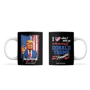 Trump Fan Coffee Mug I Love When I Wake Up in the Morning Donald Trump President TB09 Black Print Your Wear