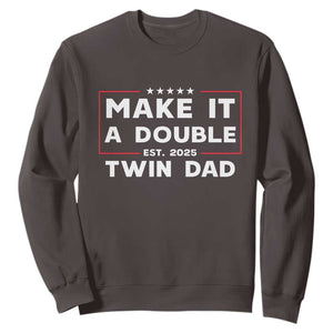 Twin Dad Sweatshirt Make It A Double Funny New Dad Fathers Day TS10 Dark Chocolate Print Your Wear