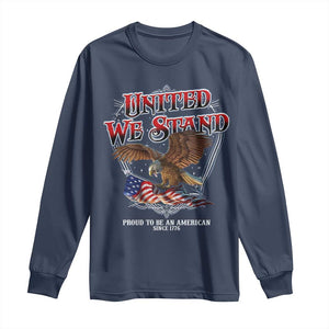 United We Stand Proud To Be An American Since 1776 Long Sleeve Shirt Patriotic USA Flag Eagle TS11 Navy Print Your Wear