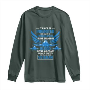 Us Military Air Force Veteran Long Sleeve Shirt It Can't Be Inherited Nor Can It Be Purchased I Have Earned It TS11 Dark Forest Green Print Your Wear