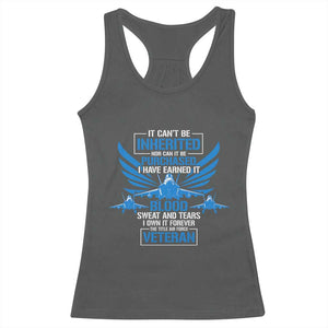Us Military Air Force Veteran Racerback Tank Top It Can't Be Inherited Nor Can It Be Purchased I Have Earned It TS11 Dark Heather Print Your Wear