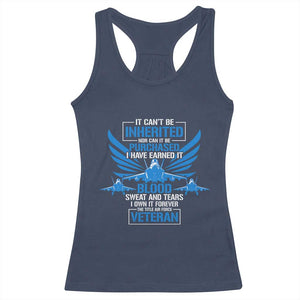 Us Military Air Force Veteran Racerback Tank Top It Can't Be Inherited Nor Can It Be Purchased I Have Earned It TS11 Navy Print Your Wear