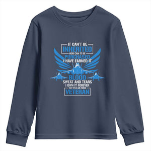 Us Military Air Force Veteran Youth Sweatshirt It Can't Be Inherited Nor Can It Be Purchased I Have Earned It TS11 Navy Print Your Wear