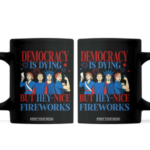 Vintage Feminist Americana Coffee Mug Democracy Is Dying But Hey Nice Fireworks Funny 4th Of July TS02 Black Print Your Wear