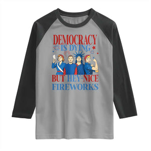 Vintage Feminist Americana Raglan Shirt Democracy Is Dying But Hey Nice Fireworks Funny 4th Of July TS02 Sport Gray Black Print Your Wear