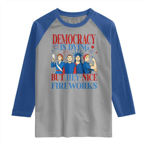 Vintage Feminist Americana Raglan Shirt Democracy Is Dying But Hey Nice Fireworks Funny 4th Of July TS02 Sport Gray Royal Print Your Wear