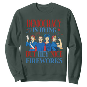 Vintage Feminist Americana Sweatshirt Democracy Is Dying But Hey Nice Fireworks Funny 4th Of July TS02 Dark Forest Green Print Your Wear