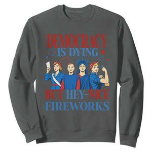 Vintage Feminist Americana Sweatshirt Democracy Is Dying But Hey Nice Fireworks Funny 4th Of July TS02 Dark Heather Print Your Wear