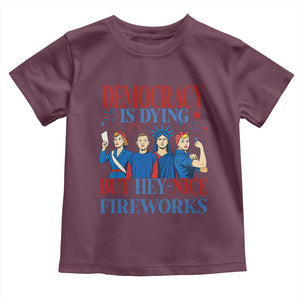 Vintage Feminist Americana Toddler T Shirt Democracy Is Dying But Hey Nice Fireworks Funny 4th Of July TS02 Maroon Print Your Wear