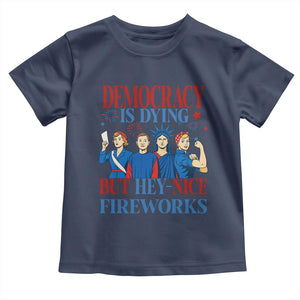 Vintage Feminist Americana Toddler T Shirt Democracy Is Dying But Hey Nice Fireworks Funny 4th Of July TS02 Navy Print Your Wear