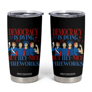 Vintage Feminist Americana Tumbler Cup Democracy Is Dying But Hey Nice Fireworks Funny 4th Of July TS02 Black Print Your Wear