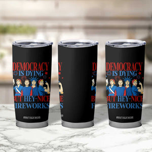 Vintage Feminist Americana Tumbler Cup Democracy Is Dying But Hey Nice Fireworks Funny 4th Of July TS02 Print Your Wear