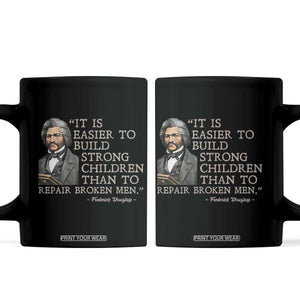Vintage Frederick Douglass Coffee Mug It Is Easier To Build Strong Children Than To Repair Broken Men TS02 Black Print Your Wear