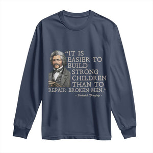 Vintage Frederick Douglass Long Sleeve Shirt It Is Easier To Build Strong Children Than To Repair Broken Men TS02 Navy Print Your Wear