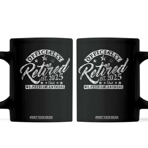 Vintage Retired 2025 Coffee Mug Funny Retirement Not My Problem Anymore TS10 Black Print Your Wear