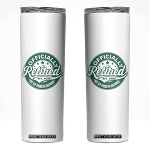 Vintage Retirement 2025 Skinny Tumbler Retired Not My Problem Anymore TS10 White Print Your Wear