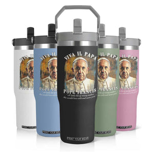Viva il Papa Pope Francis Flip Straw Tumbler Papa Memorial Tribute TS02 Print Your Wear