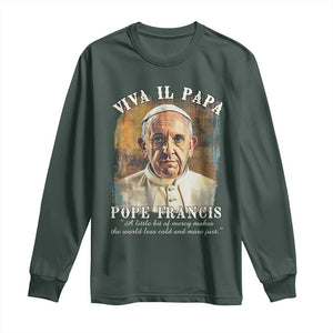 Viva il Papa Pope Francis Long Sleeve Shirt Papa Memorial Tribute TS02 Dark Forest Green Print Your Wear