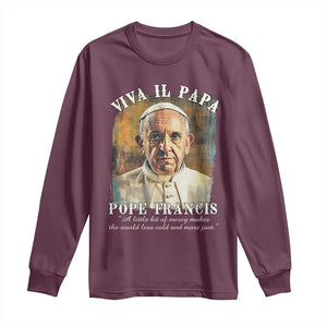 Viva il Papa Pope Francis Long Sleeve Shirt Papa Memorial Tribute TS02 Maroon Print Your Wear