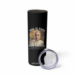 Viva il Papa Pope Francis Skinny Tumbler Papa Memorial Tribute TS02 Print Your Wear