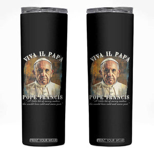 Viva il Papa Pope Francis Skinny Tumbler Papa Memorial Tribute TS02 Black Print Your Wear