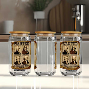 Wanted Treason Founding Fathers 1776 Glass Can 4th Of July Independence Day TS10 Print Your Wear