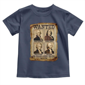 Wanted Treason Founding Fathers 1776 Toddler T Shirt 4th Of July Independence Day TS10 Navy Print Your Wear
