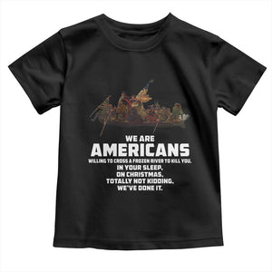 We Are Americans Funny Patriotic Toddler T Shirt Revolutionary War TS02 Black Print Your Wear