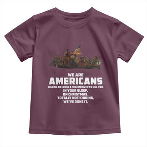 We Are Americans Funny Patriotic Toddler T Shirt Revolutionary War TS02 Maroon Print Your Wear