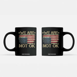We Are Not Ok American Flag Upside Down Coffee Mug TS09 Black Print Your Wear