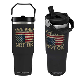 We Are Not Ok American Flag Upside Down Flip Straw Tumbler TS09 One Size: 30 oz Black Print Your Wear