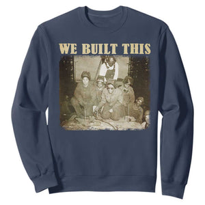 We Built African American Worker Sweatshirt Black History Month TS11 Navy Print Your Wear