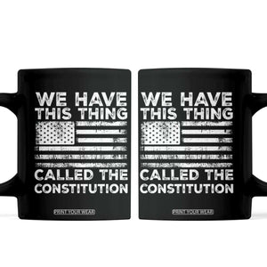 We Have This Thing Called The Constitution Coffee Mug Patriotic American Flag TS02 Black Print Your Wear