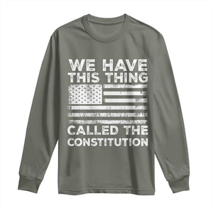 We Have This Thing Called The Constitution Long Sleeve Shirt Patriotic American Flag TS02 Military Green Print Your Wear