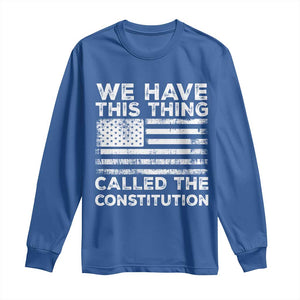 We Have This Thing Called The Constitution Long Sleeve Shirt Patriotic American Flag TS02 Royal Blue Print Your Wear