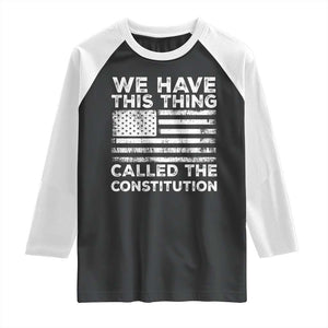 We Have This Thing Called The Constitution Raglan Shirt Patriotic American Flag TS02 Black White Print Your Wear