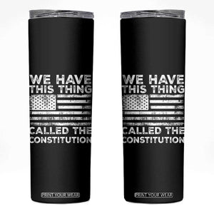We Have This Thing Called The Constitution Skinny Tumbler Patriotic American Flag TS02 Black Print Your Wear