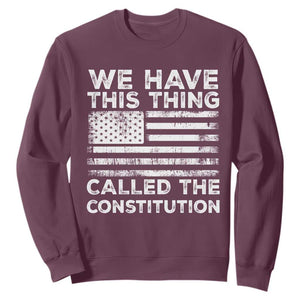 We Have This Thing Called The Constitution Sweatshirt Patriotic American Flag TS02 Maroon Print Your Wear