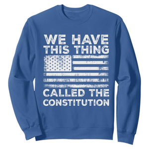 We Have This Thing Called The Constitution Sweatshirt Patriotic American Flag TS02 Royal Blue Print Your Wear