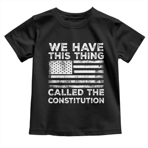 We Have This Thing Called The Constitution Toddler T Shirt Patriotic American Flag TS02 Black Print Your Wear