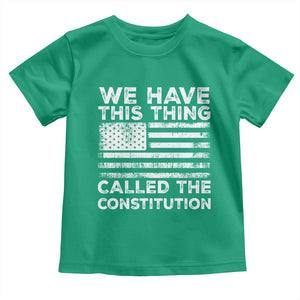 We Have This Thing Called The Constitution Toddler T Shirt Patriotic American Flag TS02 Irish Green Print Your Wear