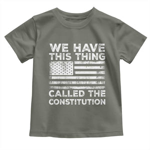 We Have This Thing Called The Constitution Toddler T Shirt Patriotic American Flag TS02 Military Green Print Your Wear